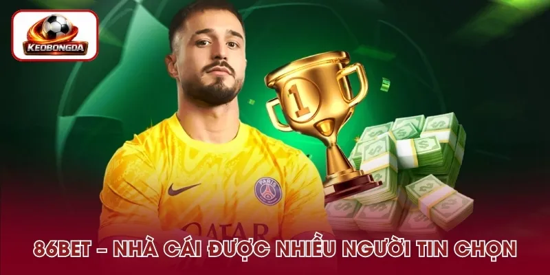 86BET - Nhà Cái Thể Thao Uy Tín, Được Nhiều Người Tin Chọn