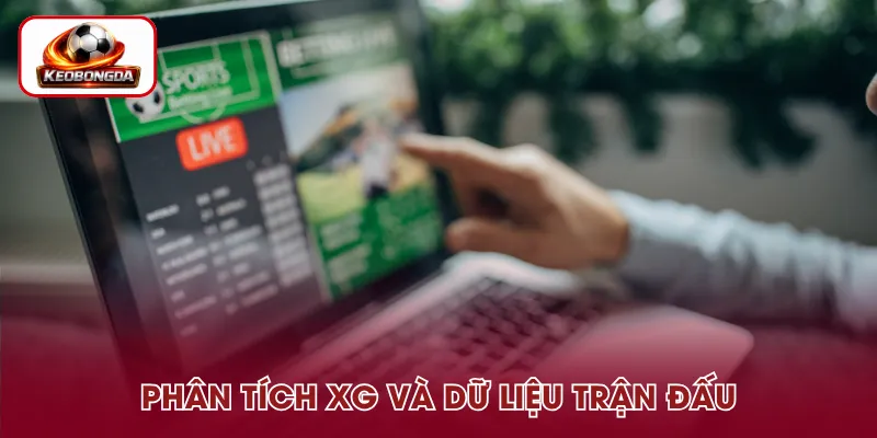 Phân tích xG cùng số liệu trực tiếp