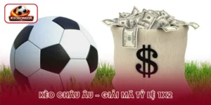 Kèo Châu Âu - Cách Đọc Và Các Dạng 1X2 Phổ Biến