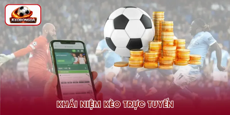 Kèo trực tuyến là tỷ lệ cược bóng đá cập nhật liên tục theo trận đấu