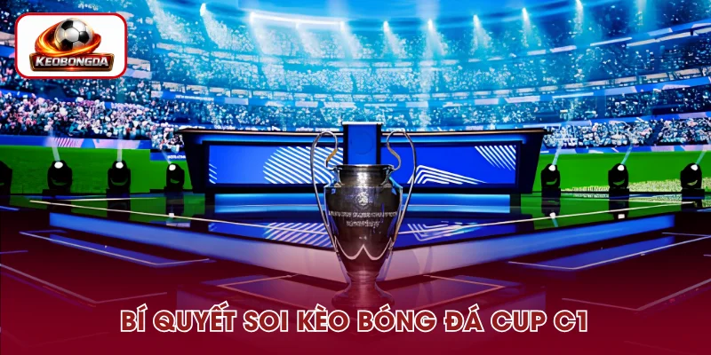 Mẹo soi kèo bóng đá C1 đúng chuẩn