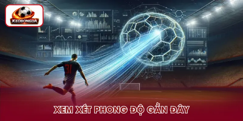 Đánh giá phong độ và kết quả gần đây